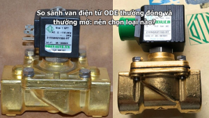So sánh van điện từ ODE thường đóng và thường mở: nên chọn loại nào?