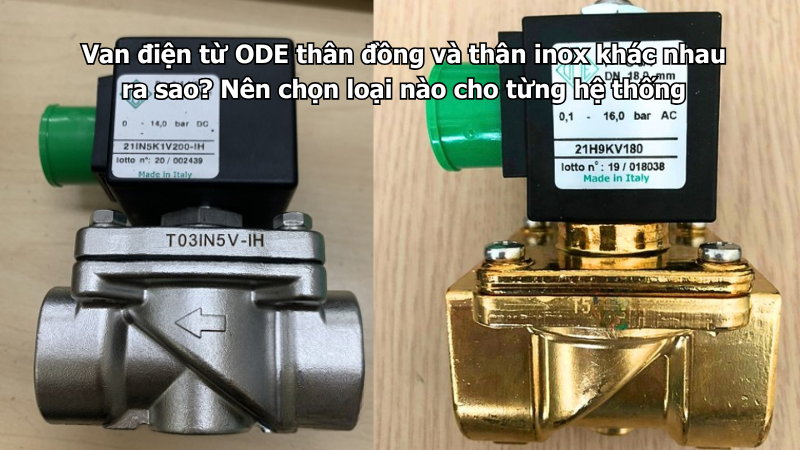 Van điện từ ODE thân đồng và thân inox khác nhau ra sao? Nên chọn loại nào cho từng hệ thống