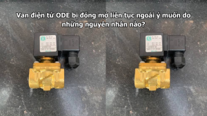 Van điện từ ODE bị đóng mở liên tục ngoài ý muốn do những nguyên nhân nào?
