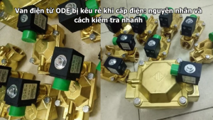Van điện từ ODE bị kêu rè khi cấp điện: nguyên nhân và cách kiểm tra nhanh