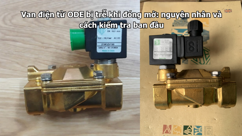 Van điện từ ODE bị trễ khi đóng mở: nguyên nhân và cách kiểm tra ban đầu