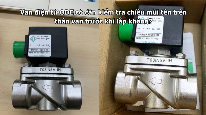 Van điện từ ODE có cần kiểm tra chiều mũi tên trên thân van trước khi lắp không?