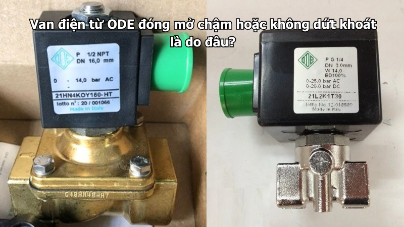 Van điện từ ODE đóng mở chậm hoặc không dứt khoát là do đâu?