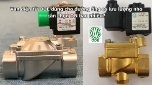 Van điện từ ODE dùng cho đường ống có lưu lượng nhỏ cần chọn DN bao nhiêu?