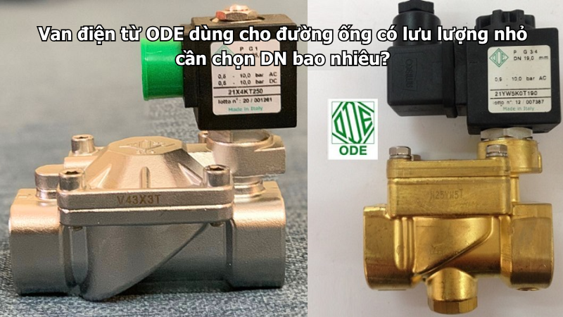 Van điện từ ODE dùng cho đường ống có lưu lượng nhỏ cần chọn DN bao nhiêu?