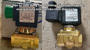 Van điện từ ODE dùng cho hệ thống cấp nước máy CNC, máy gia công kim loại cần chọn thế nào?