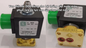 Van điện từ ODE dùng cho hệ thống cấp nước máy phun rửa áp lực cao cần chọn thế nào?