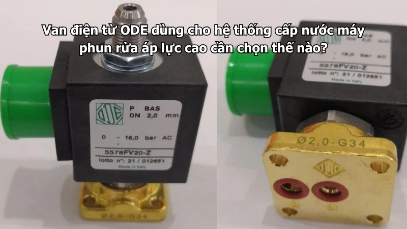 Van điện từ ODE dùng cho hệ thống cấp nước máy phun rửa áp lực cao cần chọn thế nào?