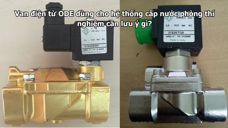 Van điện từ ODE dùng cho hệ thống cấp nước phòng thí nghiệm cần lưu ý gì?
