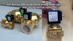 Van điện từ ODE dùng cho hệ thống chiller cần chọn theo những tiêu chí nào?