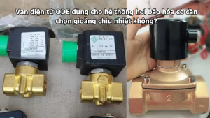 Van điện từ ODE dùng cho hệ thống hơi bão hòa có cần chọn gioăng chịu nhiệt không?