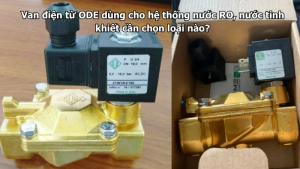Van điện từ ODE dùng cho hệ thống nước RO, nước tinh khiết cần chọn loại nào?