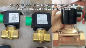 Van điện từ ODE dùng cho hệ thống phun hóa chất loãng cần chú ý vật liệu và gioăng ra sao?