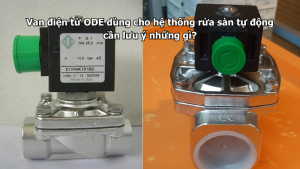 Van điện từ ODE dùng cho hệ thống rửa sàn tự động cần lưu ý những gì?