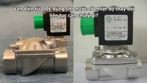 Van điện từ ODE dùng cho nước có nhiệt độ thay đổi liên tục cần chú ý gì?