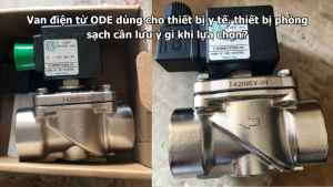 Van điện từ ODE dùng cho thiết bị y tế, thiết bị phòng sạch cần lưu ý gì khi lựa chọn?