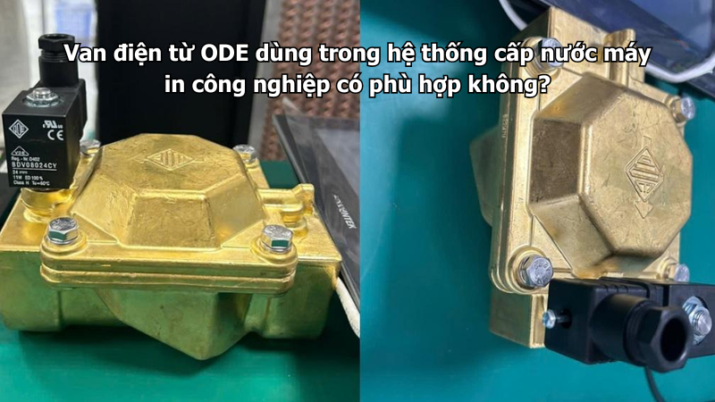 Van điện từ ODE dùng trong hệ thống cấp nước máy in công nghiệp có phù hợp không?