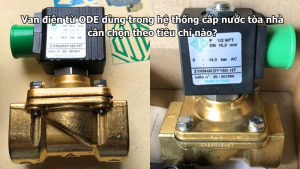Van điện từ ODE dùng trong hệ thống cấp nước tòa nhà cần chọn theo tiêu chí nào?