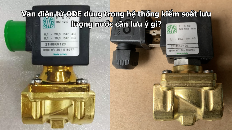 Van điện từ ODE dùng trong hệ thống kiểm soát lưu lượng nước cần lưu ý gì?