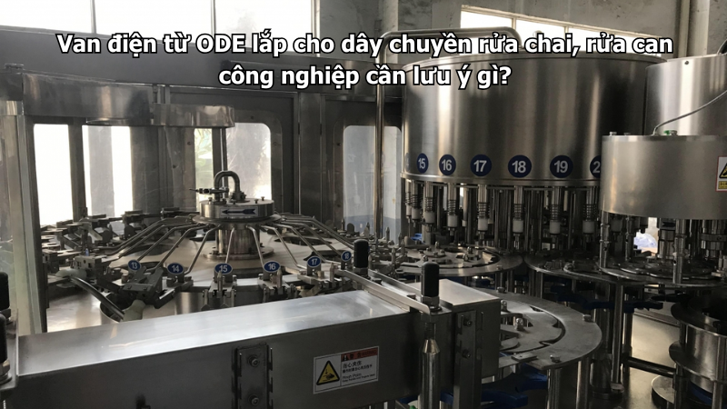Van điện từ ODE lắp cho dây chuyền rửa chai, rửa can công nghiệp cần lưu ý gì?