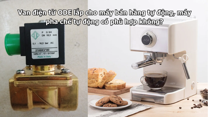 Van điện từ ODE lắp cho máy bán hàng tự động, máy pha chế tự động có phù hợp không?