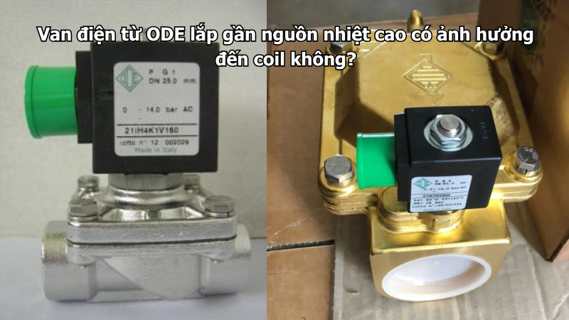 Van điện từ ODE lắp gần nguồn nhiệt cao có ảnh hưởng đến coil không?