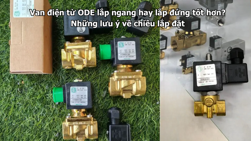 Van điện từ ODE lắp ngang hay lắp đứng tốt hơn? Những lưu ý về chiều lắp đặt
