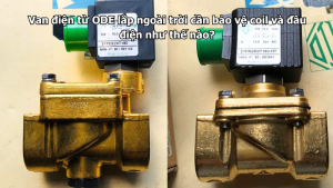 Van điện từ ODE lắp ngoài trời cần bảo vệ coil và đầu điện như thế nào?