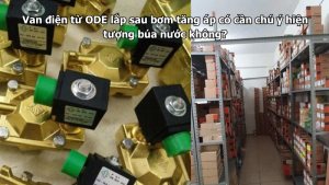 Van điện từ ODE lắp sau bơm tăng áp có cần chú ý hiện tượng búa nước không?