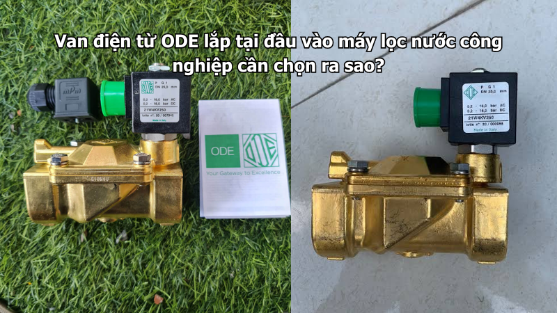 Van điện từ ODE lắp tại đầu vào máy lọc nước công nghiệp cần chọn ra sao?