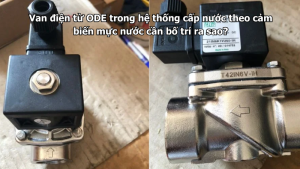 Van điện từ ODE trong hệ thống cấp nước theo cảm biến mực nước cần bố trí ra sao?