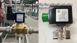 Van điện từ ODE trong hệ thống làm mát máy móc công nghiệp nên chọn ra sao?
