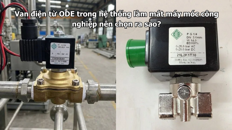 Van điện từ ODE trong hệ thống làm mát máy móc công nghiệp nên chọn ra sao?