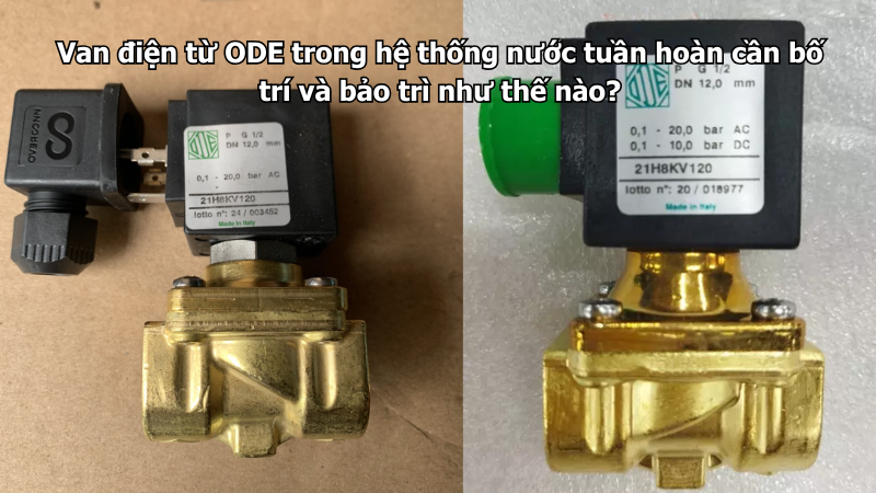 van-dien-tu-ode-trong-he-thong-nuoc-tuan-hoan-can-bo-tri-va-bao-tri-nhu-the-nao