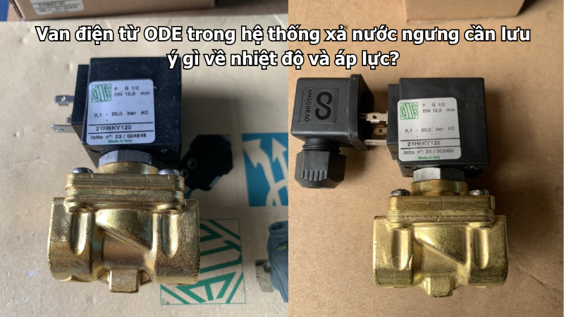 Van điện từ ODE trong hệ thống xả nước ngưng cần lưu ý gì về nhiệt độ và áp lực?