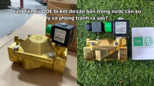 Van điện từ ODE bị kẹt do cặn bẩn trong nước cần xử lý và phòng tránh ra sao?