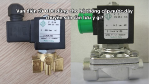 Van điện từ ODE dùng cho hệ thống cấp nước dây chuyền sơn cần lưu ý gì?