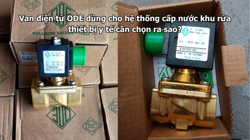 van-dien-tu-ode-dung-cho-he-thong-cap-nuoc-khu-rua-thiet-bi-y-te-can-chon-ra-sao