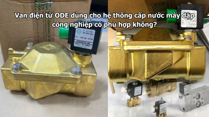 Van điện từ ODE dùng cho hệ thống cấp nước máy dập công nghiệp có phù hợp không?