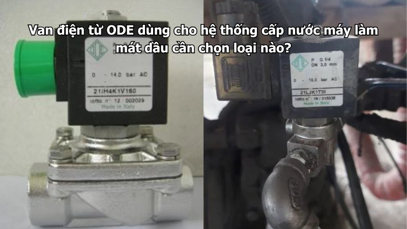 Van điện từ ODE dùng cho hệ thống cấp nước máy làm mát dầu cần chọn loại nào?
