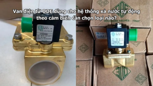 Van điện từ ODE dùng cho hệ thống xả nước tự động theo cảm biến cần chọn loại nào?