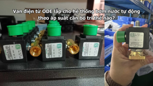 Van điện từ ODE lắp cho hệ thống bơm nước tự động theo áp suất cần bố trí thế nào?
