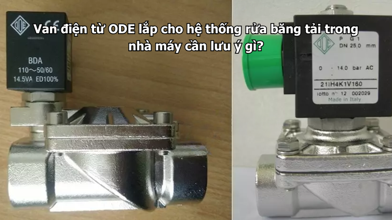 Van điện từ ODE lắp cho hệ thống rửa băng tải trong nhà máy cần lưu ý gì?
