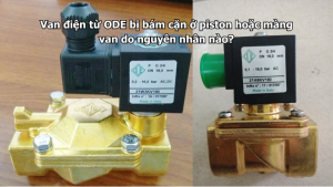 Van điện từ ODE bị bám cặn ở piston hoặc màng van do nguyên nhân nào?