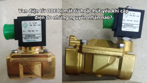 Van điện từ ODE bị mất từ hoặc hút yếu khi cấp điện do những nguyên nhân nào?