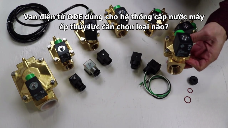 Van điện từ ODE dùng cho hệ thống cấp nước máy ép thủy lực cần chọn loại nào?