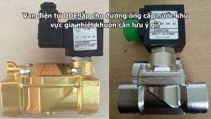 Van điện từ ODE lắp cho đường ống cấp nước khu vực gia nhiệt khuôn cần lưu ý gì?