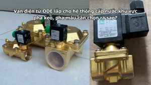Van điện từ ODE lắp cho hệ thống cấp nước khu vực pha keo, pha màu cần chọn ra sao?